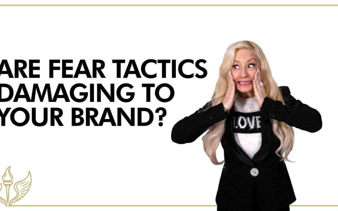 Why Fear Tactics Are Damaging Your Brand, and How to Fix It.